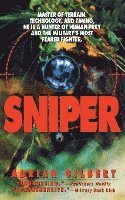 Sniper: Master of Terrain, Technology, and Timing, He Is a Hunter of Human Prey and the Military's Most Feared Fighter. 1