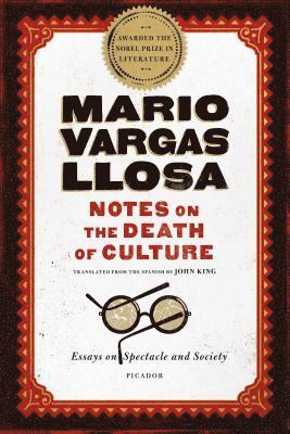 Mario Vargas Llosa - Notes on the Death of Culture: Essays on Spectacle and Society, Häftad