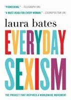 Laura Bates - Everyday Sexism: The Project That Inspired a Worldwide Movement, Häftad