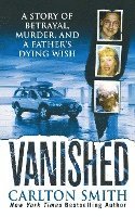bokomslag Vanished: A Story of Betrayal, Murder, and a Father's Dying Wish