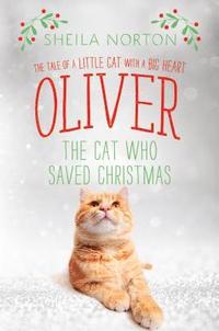 bokomslag Oliver the Cat Who Saved Christmas: The Tale of a Little Cat with a Big Heart