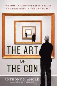 bokomslag The Art of the Con: The Most Notorious Fakes, Frauds, and Forgeries in the Art World