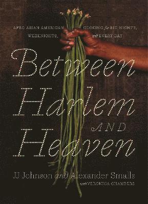 bokomslag Between Harlem and Heaven: Afro-Asian-American Cooking for Big Nights, Weeknights, and Every Day