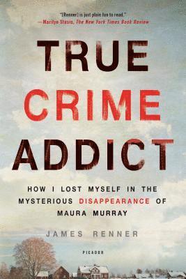 bokomslag True Crime Addict: How I Lost Myself in the Mysterious Disappearance of Maura Murray