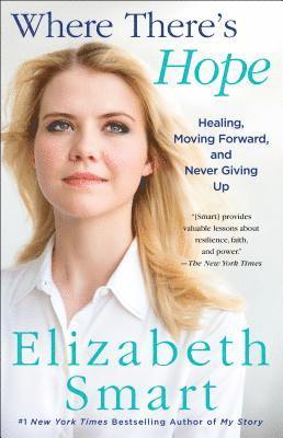 Elizabeth Smart, Elizabeth A. Smart - Where There's Hope: Healing, Moving Forward, and Never Giving Up, Häftad