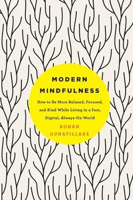 bokomslag Modern Mindfulness: How to Be More Relaxed, Focused, and Kind While Living in a Fast, Digital, Always-On World