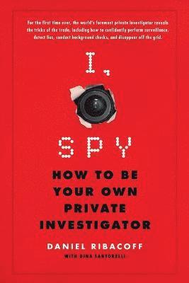 bokomslag I, Spy: How to Be Your Own Private Investigator