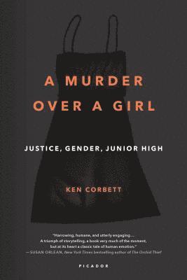 Ken Corbett - A Murder Over a Girl: Justice, Gender, Junior High, Häftad
