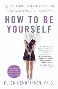 bokomslag How to Be Yourself: Quiet Your Inner Critic and Rise Above Social Anxiety