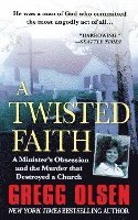 bokomslag A Twisted Faith: A Minister's Obsession and the Murder That Destroyed a Church