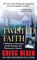 bokomslag A Twisted Faith: A Minister's Obsession and the Murder That Destroyed a Church