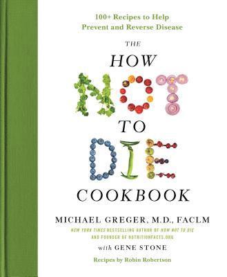FACLM Michael Greger, M.D., Gene Stone, Michael Greger - The How Not to Die Cookbook, Inbunden