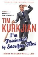 Tim Kurkjian - I'm Fascinated by Sacrifice Flies, Häftad