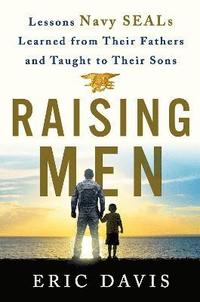 bokomslag Raising Men: From Fathers to Sons: Life Lessons from Navy Seal Training