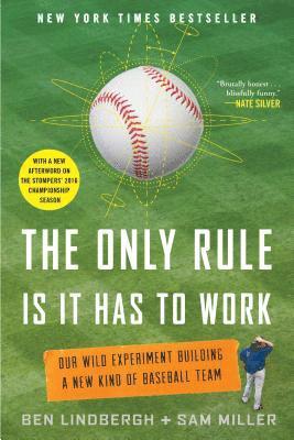 bokomslag The Only Rule Is It Has to Work: Our Wild Experiment Building a New Kind of Baseball Team [Includes a New Afterword]