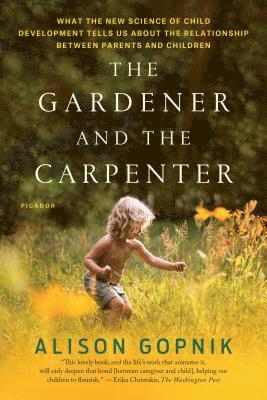 Alison Gopnik - The Gardener and the Carpenter, Häftad