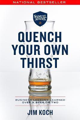 Jim Koch - Quench Your Own Thirst, Häftad