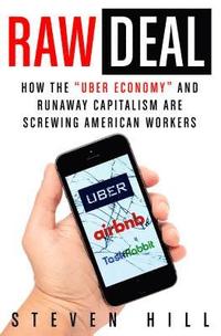 bokomslag Raw Deal: How the Uber Economy and Runaway Capitalism Are Screwing American Workers