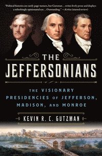 bokomslag The Jeffersonians: The Visionary Presidencies of Jefferson, Madison, and Monroe