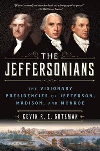 bokomslag The Jeffersonians: The Visionary Presidencies of Jefferson, Madison, and Monroe