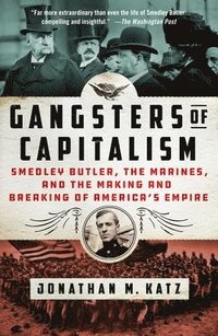 bokomslag Gangsters of Capitalism: Smedley Butler, the Marines, and the Making and Breaking of America's Empire