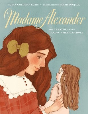 Madame Alexander: The Creator of the Iconic American Doll 1