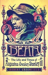 bokomslag Bear: The Life and Times of Augustus Owsley Stanley III