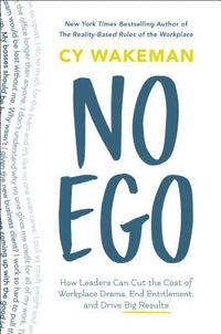 bokomslag No Ego: How Leaders Can Cut the Cost of Workplace Drama, End Entitlement, and Drive Big Results