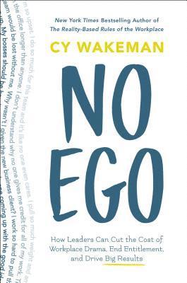 bokomslag No Ego: How Leaders Can Cut the Cost of Workplace Drama, End Entitlement, and Drive Big Results