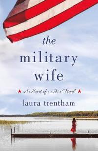 bokomslag The Military Wife: A Heart of a Hero Novel