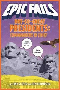 bokomslag Not-so-Great Presidents: Commanders In Chief (Epic Fails #3)