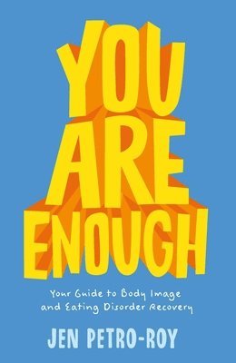 bokomslag You Are Enough: Your Guide to Body Image and Eating Disorder Recovery