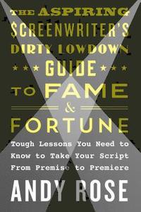 bokomslag Aspiring Screenwriter's Dirty Lowdown Guide to Fame and Fortune