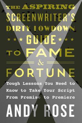 Aspiring Screenwriter's Dirty Lowdown Guide to Fame and Fortune 1
