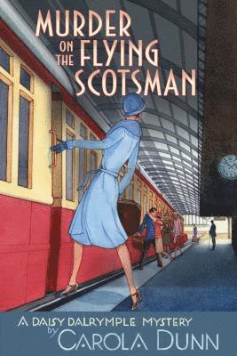 Carola Dunn - Murder on the Flying Scotsman: A Daisy Dalrymple Mystery, Häftad