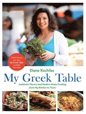 bokomslag My Greek Table: Authentic Flavors and Modern Home Cooking from My Kitchen to Yours