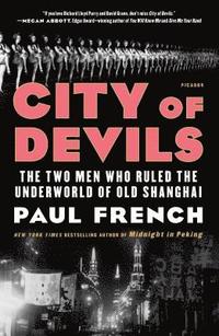 bokomslag City of Devils: The Two Men Who Ruled the Underworld of Old Shanghai