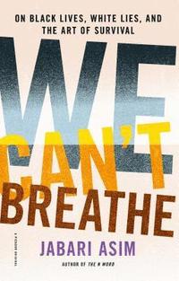 bokomslag We Can't Breathe: On Black Lives, White Lies, and the Art of Survival
