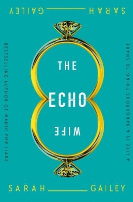 Sarah Gailey - The Echo Wife, Häftad
