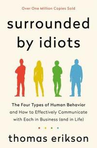 bokomslag Surrounded by Idiots: The Four Types of Human Behavior and How to Effectively Communicate with Each in Business (and in Life)