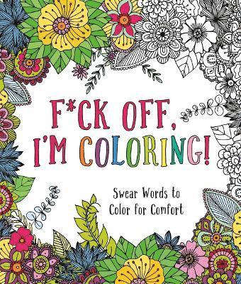 Caitlin Peterson - F*ck Off, I'm Coloring!: Swear Words to Color for Comfort, Häftad