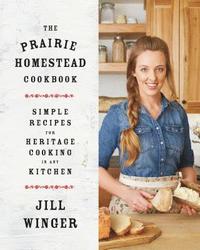bokomslag The Prairie Homestead Cookbook