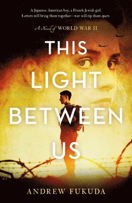 Andrew Fukuda - This Light Between Us: A Novel of World War II, Häftad