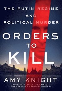 bokomslag Orders to Kill: The Putin Regime and Political Murder