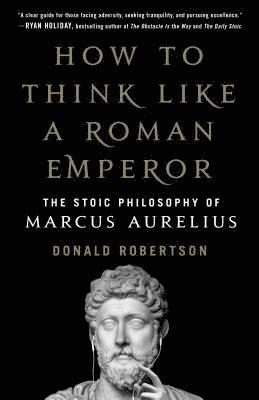 bokomslag How to Think Like a Roman Emperor: The Stoic Philosophy of Marcus Aurelius