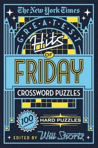 bokomslag The New York Times Greatest Hits of Friday Crossword Puzzles: 100 Hard Puzzles