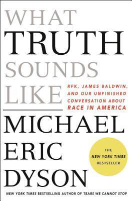 Michael Eric Dyson - What Truth Sounds Like, Inbunden