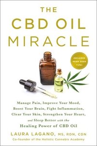bokomslag The CBD Oil Miracle: Manage Pain, Improve Your Mood, Boost Your Brain, Fight Inflammation, Clear Your Skin, Strengthen Your Heart, and Sleep Better wi