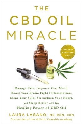 bokomslag The CBD Oil Miracle: Manage Pain, Improve Your Mood, Boost Your Brain, Fight Inflammation, Clear Your Skin, Strengthen Your Heart, and Sleep Better wi