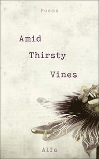 bokomslag Amid Thirsty Vines: Poems